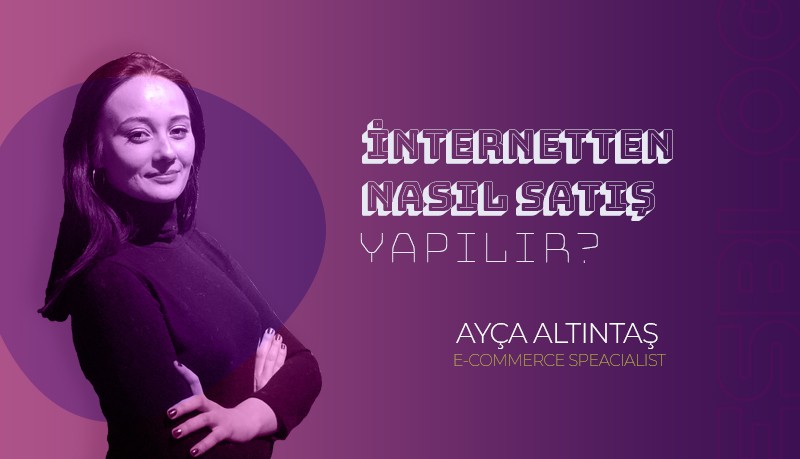 İnternetten Satış Nasıl Yapılır? Bilmeniz Gerekenler (2021)